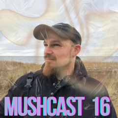 MUSHCAST 16 Nocturnal Mad