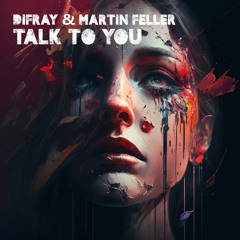 Difray & Martin Feller - Talk To You