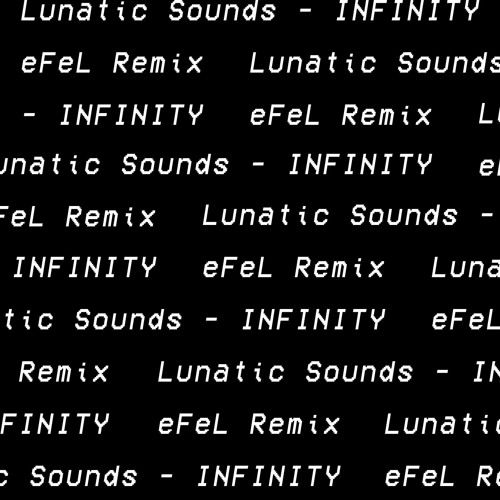 Lunatic Sounds - INFINITY (eFeL Remix)