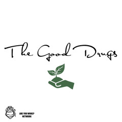 The Good Drugs Podcast Episode 112 | Protect The Kids!
