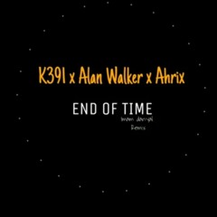 K-391, Alan Walker & Ahrix - End of Time (I-1961 Remix).mp3