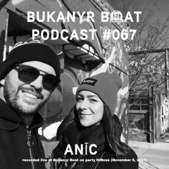 Bukanyr Podcast 067 - ANĪC (live at Bukanyr Boat - Nov 6, 2021)