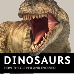read✔ Dinosaurs: How They Lived and Evolved