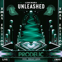Prodelic @ Luminara Unleashed [Ep16] - SPECIAL EDITION