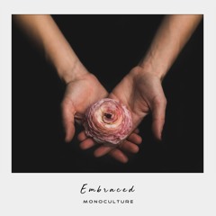 MonoCulture - Embraced