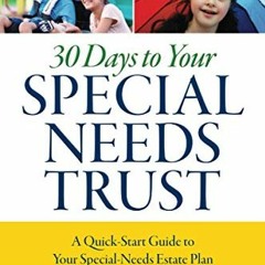 [Get] [EBOOK EPUB KINDLE PDF] 30 Days to Your Special Needs Trust: A Quick-Start Guid
