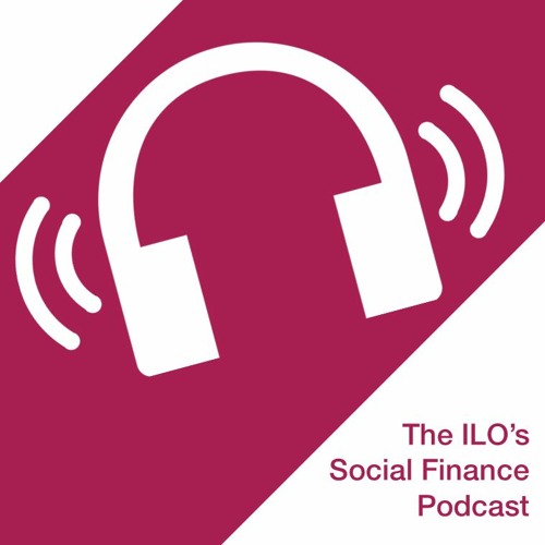 The ILO's Social Finance Podcast
