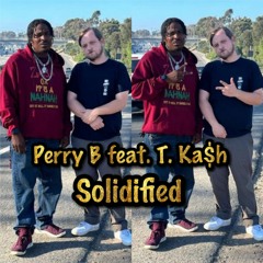 Solidified By Perry B feat. T. Ka$h