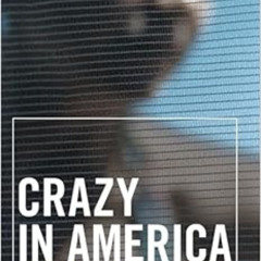 [View] EBOOK 📃 Crazy in America: The Hidden Tragedy of Our Criminalized Mentally Ill