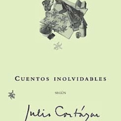 [READ] KINDLE 💞 Cuentos inolvidables según Julio Cortázar (Spanish Edition) by  Jorg