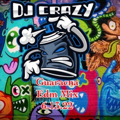 DJ CRAZY GUARACHA MIX 6.13.22
