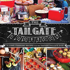 Get KINDLE 💘 The Tailgate Cookbook: 75 Game-changing Recipes for the Tastiest Tailga