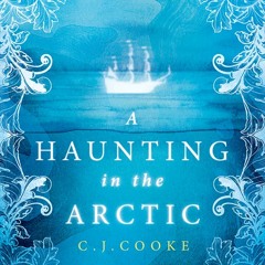 A Haunting in the Arctic, By C.J. Cooke, Read by Lucy Goldie
