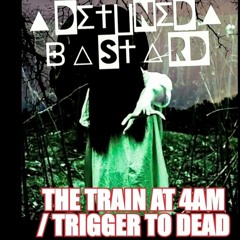 ▲DΣ†∐NΣD▲ᗸ△S†△RD▲ _ THE-TRAIN-AT-4AM & TRIGGER TO DEAD_UNCUT FULLEP 2021