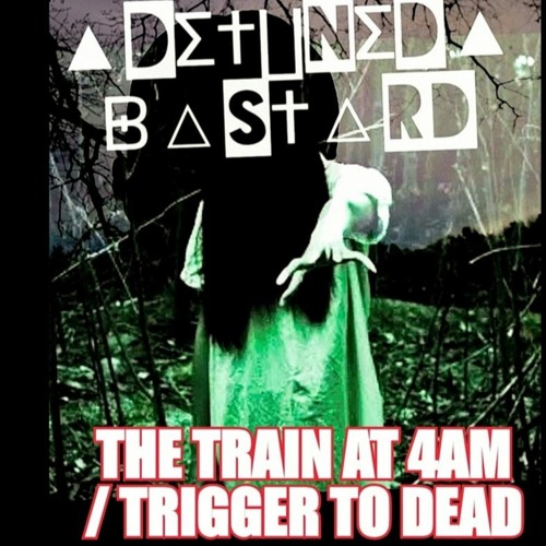 ▲DΣ†∐NΣD▲ᗸ△S†△RD▲ _ THE-TRAIN-AT-4AM & TRIGGER TO DEAD_UNCUT FULLEP 2021