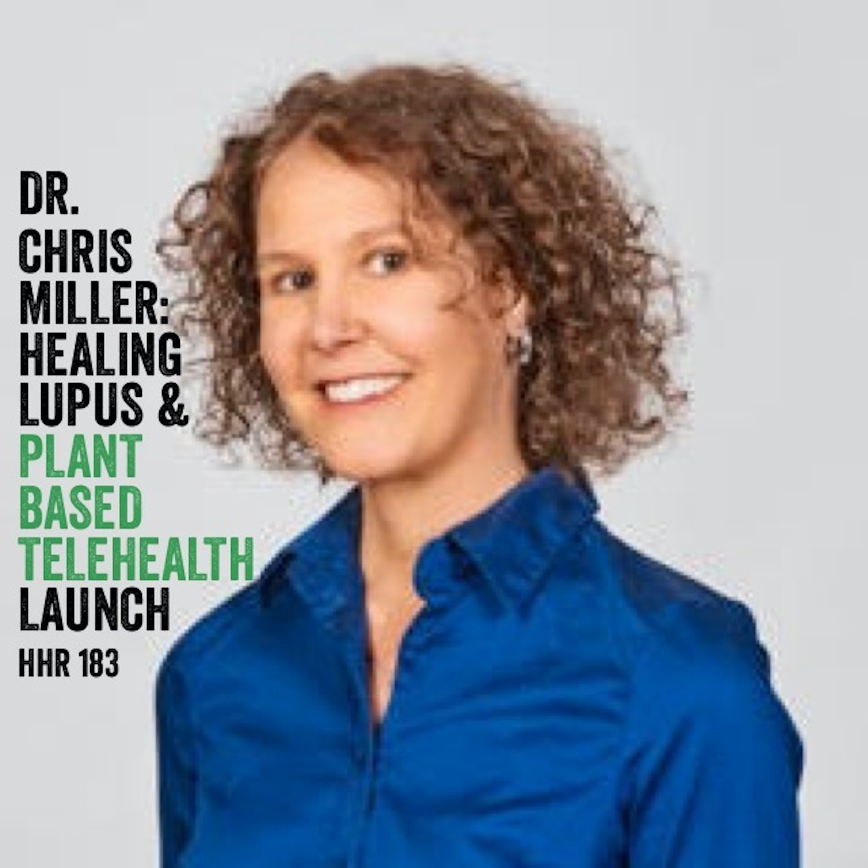 Dr. Chris Miller: Healing Lupus & Plant Based TeleHealth Launch