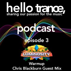 Hello Trance Podcast Episode 3 - Chris Blackburn [Luminosity Beach Festival 2023 Warm Up]