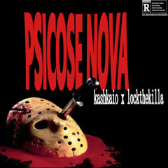 “Psicose nova” - kashkaio x lockthekilla