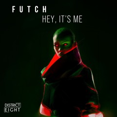 Futch - Hey, It's Me (Original Mix) *Out on District Eight*