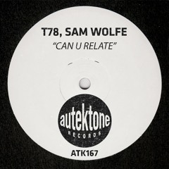ATK167 - T78, Sam WOLFE "Can U Relate" (Original Mix)(Preview)(Autektone Records)(Out Now)