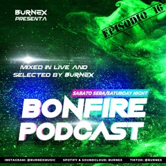 Burnex presenta: BONFIRE PODCAST / Ep. n°16