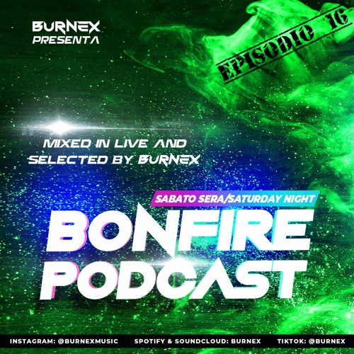 Burnex presenta: BONFIRE PODCAST / Ep. n°16