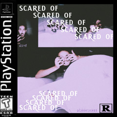 SCARED OF