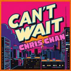 Can't Wait-Chris Chan