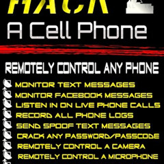 ACCESS KINDLE 📥 How To Hack A Cell Phone: Remotely Control Any Cell Phone by  John M