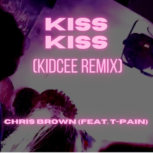 Chris Brown - Kiss Kiss (Feat. T-Pain) (KIDCEE REMIX)