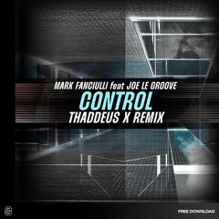 Free Download: Mark Fanciulli - Control Feat. Joe Le Groove (Thaddeus X Remix)