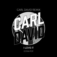 I Love It (CARL DAVID Remix)