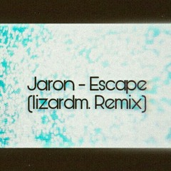 Jaron - Escape (lizardm. Remix)