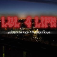 LGL 4 LIFE ( FT BANDEEZ, EML, ROSA, CERTIFIED Z & KASAI )
