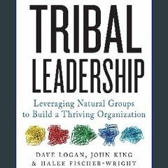 (DOWNLOAD PDF)$$ 🌟 Tribal Leadership: Leveraging Natural Groups to Build a Thriving Organization [
