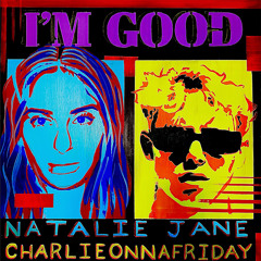 Natalie Jane, charlieonnafriday - I'm Good