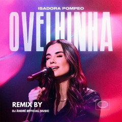 Isadora Pompeo - Ovelhinha Remix - House Club ( DJ Ändré Mäshup )