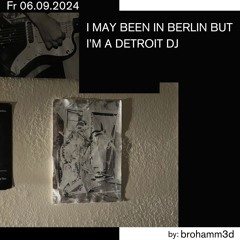 I MAY BEEN IN BERLIN BUT I'M A DETROIT DJ