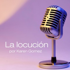 Podcast-La locución por Karen Gomez