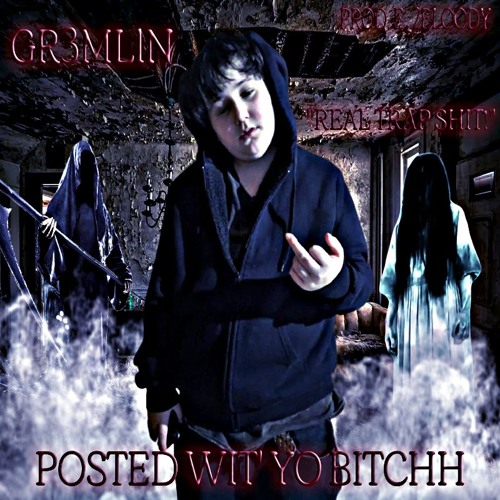 GR3ML1N - POSTED WIT' YO BITCHH (PROD. E_2BLOODY)