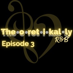 Theoretikally R&B: The Look Of Love Episode 3