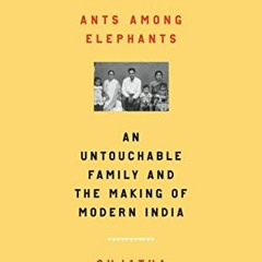 GET [PDF EBOOK EPUB KINDLE] Ants Among Elephants: An Untouchable Family and the Makin