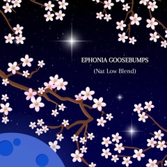 Ephonia Goosebumps (Nat Low Blend)(Pitched For Souncloud)