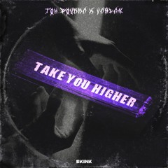 TAKE YOU HIGHER - Out Now via SKINK