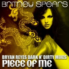Britney Spears - Piece Of Me (Bryan Reyes Dark N Dirty Club Mix Part 1)