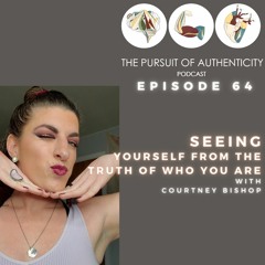 Episode 64: Seeing Yourself From The Truth Of Who You Are with Courtney Bishop