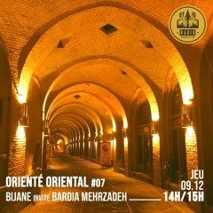 Orienté Oriental #07 - Bijane invite : Bardia Mehrzadeh - 09/12/2021