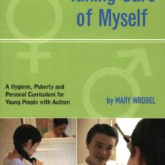 [Access] PDF 📒 Taking Care of Myself: A Hygiene, Puberty and Personal Curriculum for