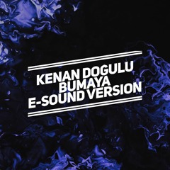 Kenan Dogulu - Bumaya ( E-Sound Version ) DOWNLOAD FULL VERSION