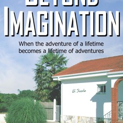 read_ Beyond Imagination: When the adventure of a lifetime becomes a lifetime of